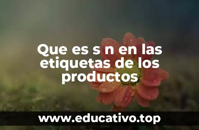 Que es s n en las etiquetas de los productos
