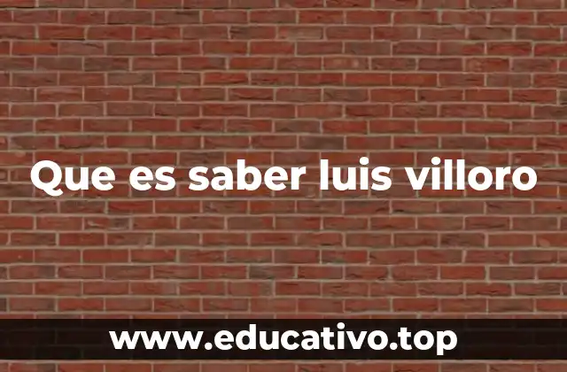 Que es saber luis villoro