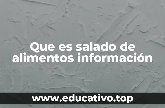 Que es salado de alimentos información