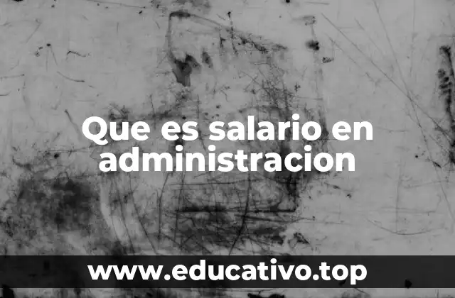 Que es salario en administracion
