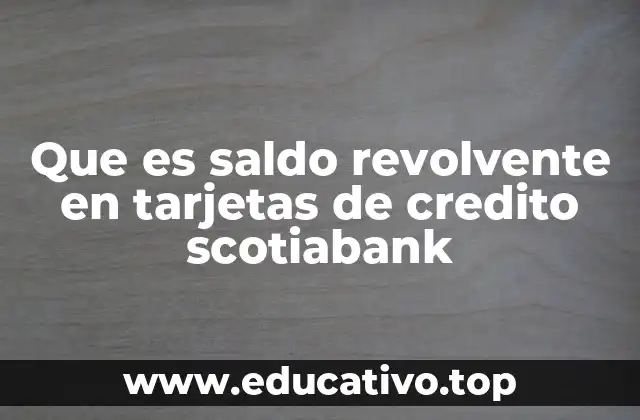 Que es saldo revolvente en tarjetas de credito scotiabank