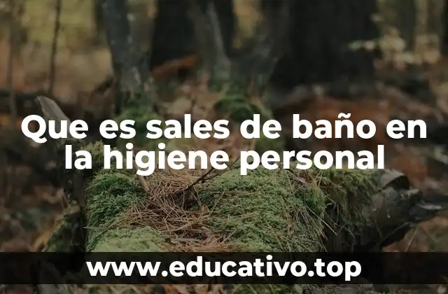 Que es sales de baño en la higiene personal