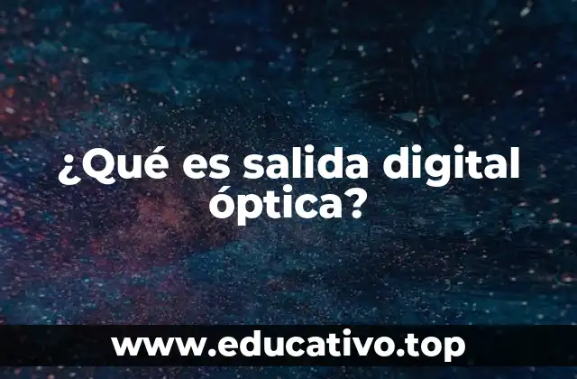 ¿Qué es salida digital óptica?