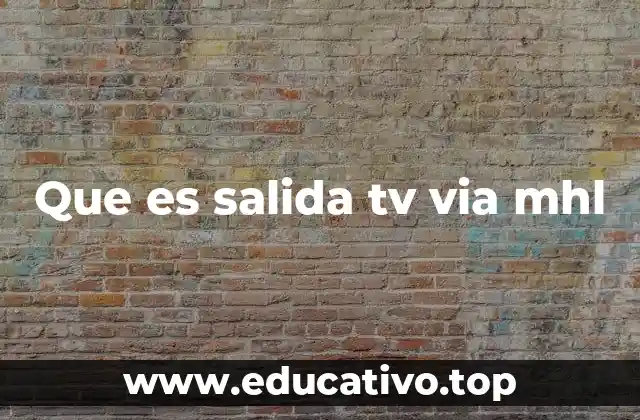 Que es salida tv via mhl