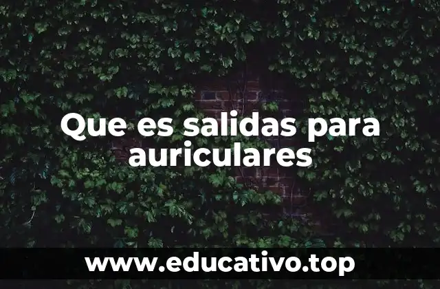 Que es salidas para auriculares