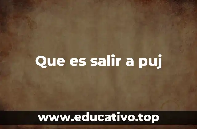 Que es salir a puj