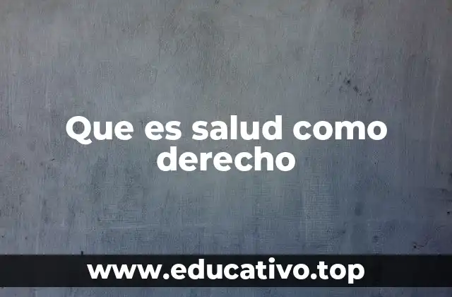 Que es salud como derecho