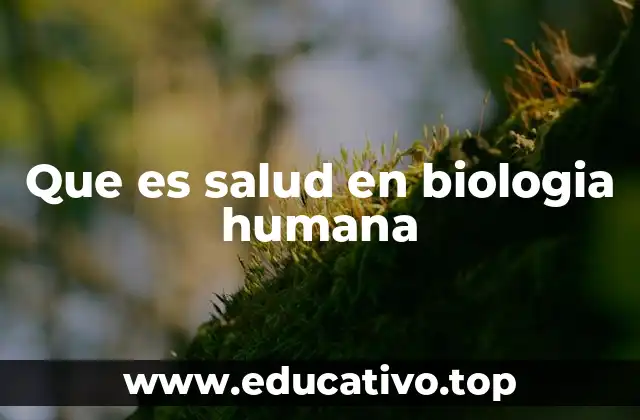 Que es salud en biologia humana
