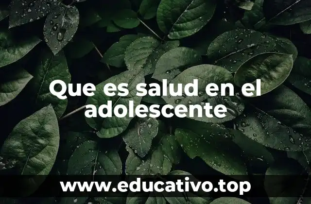 Que es salud en el adolescente