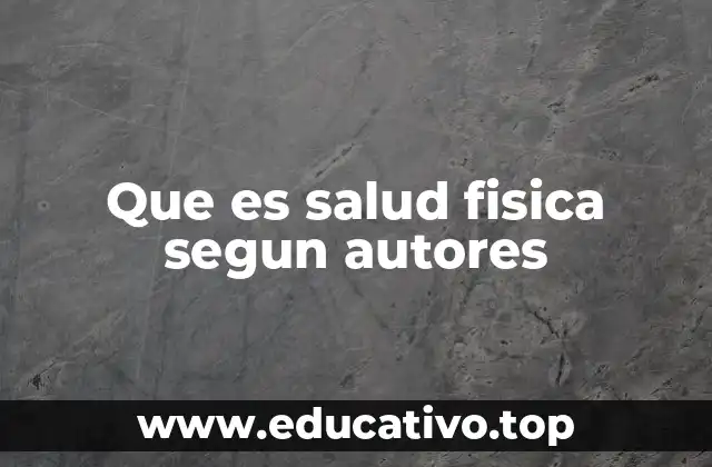 Que es salud fisica segun autores