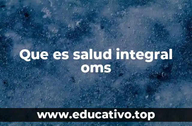 Que es salud integral oms