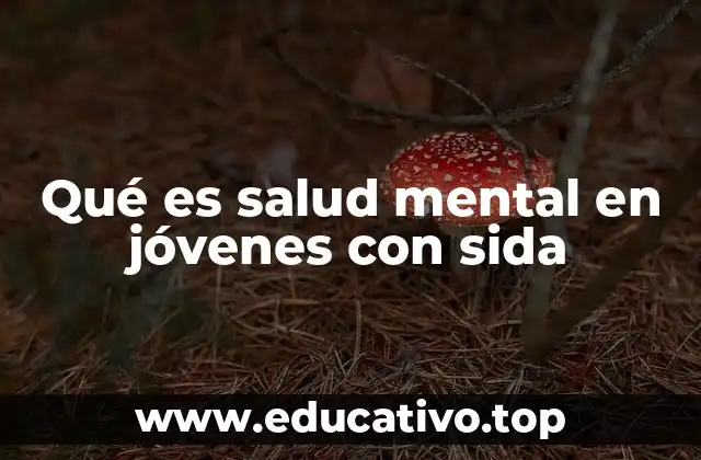 Qué es salud mental en jóvenes con sida