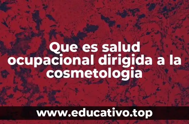 Que es salud ocupacional dirigida a la cosmetologia