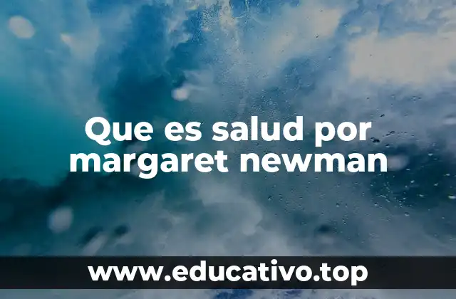 Que es salud por margaret newman