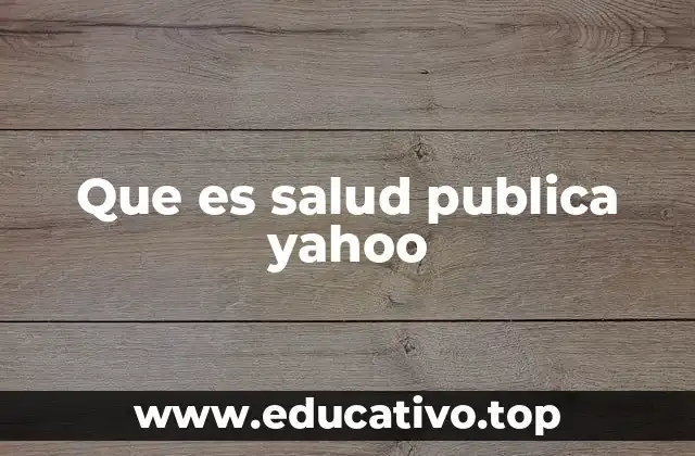 Que es salud publica yahoo