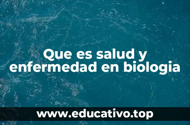 Que es salud y enfermedad en biologia