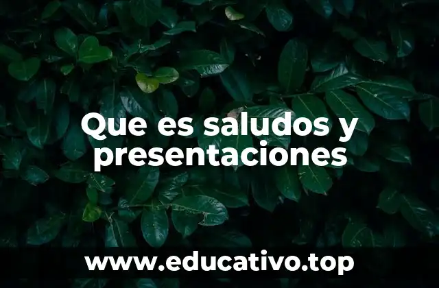 Que es saludos y presentaciones