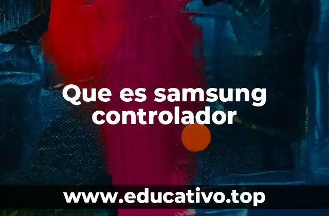 La importancia de los controladores en dispositivos Samsung