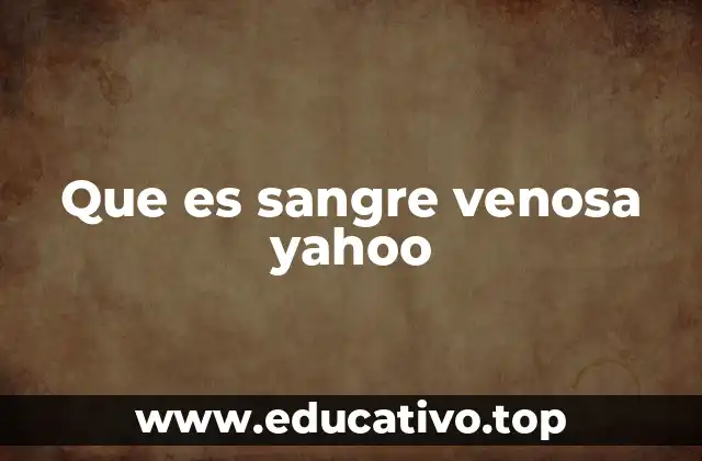 Que es sangre venosa yahoo