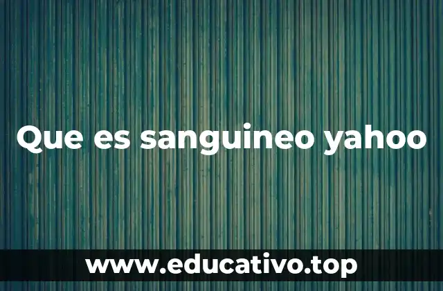 Que es sanguineo yahoo