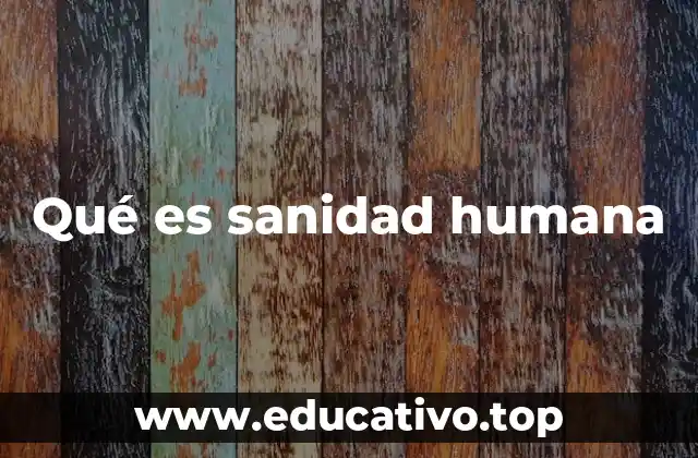 Qué es sanidad humana