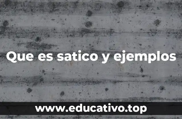 Que es satico y ejemplos