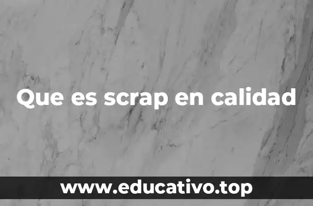 Que es scrap en calidad