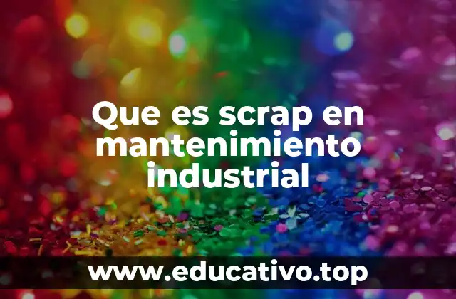 Que es scrap en mantenimiento industrial