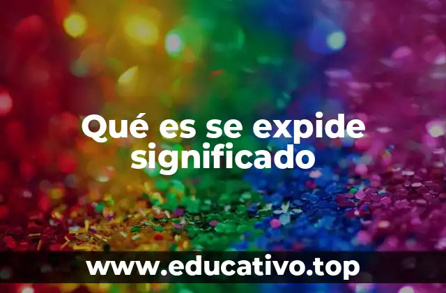 Qué es se expide significado