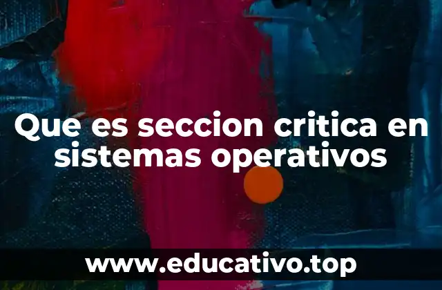 Que es seccion critica en sistemas operativos