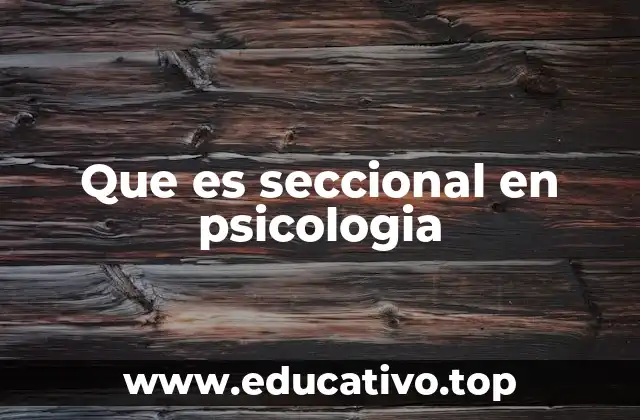 Que es seccional en psicologia