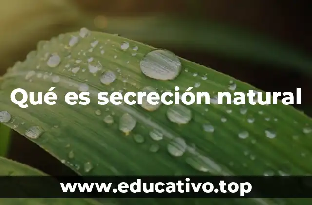 Qué es secreción natural