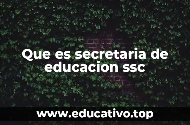 Que es secretaria de educacion ssc