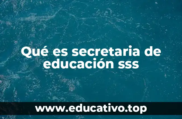 Qué es secretaria de educación sss