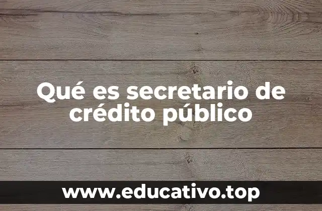 Qué es secretario de crédito público