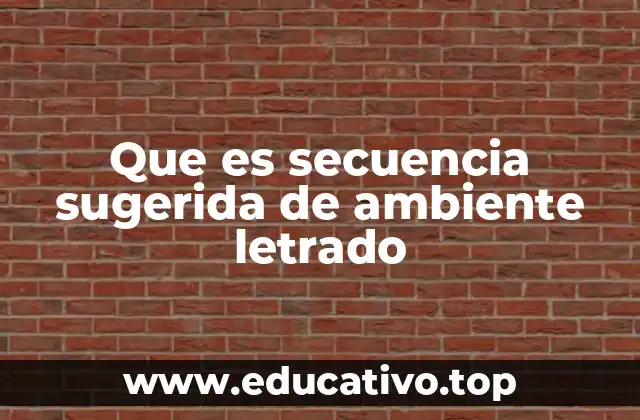 Que es secuencia sugerida de ambiente letrado