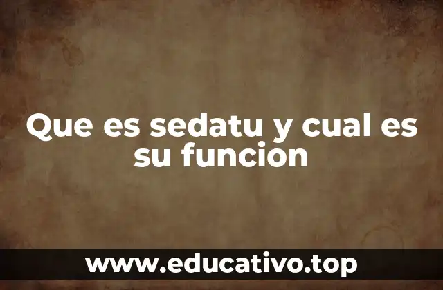 Que es sedatu y cual es su funcion