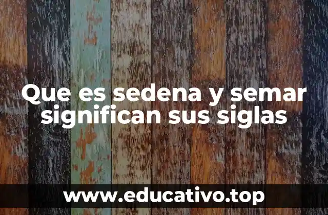 Que es sedena y semar significan sus siglas