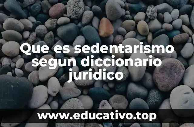 Que es sedentarismo segun diccionario juridico