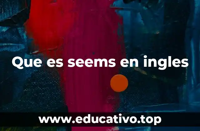 Que es seems en ingles