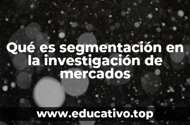 Qué es segmentación en la investigación de mercados