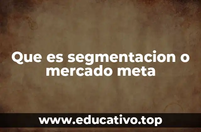 Que es segmentacion o mercado meta