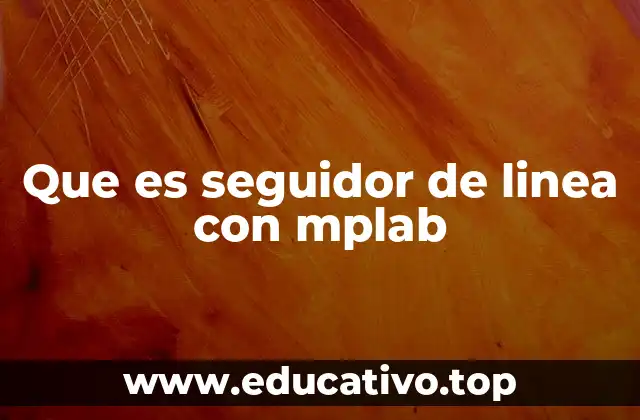 Que es seguidor de linea con mplab