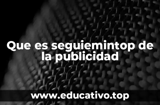 Que es seguiemintop de la publicidad