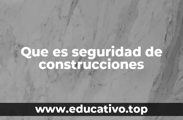 Que es seguridad de construcciones