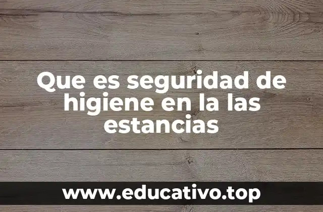 Que es seguridad de higiene en la las estancias