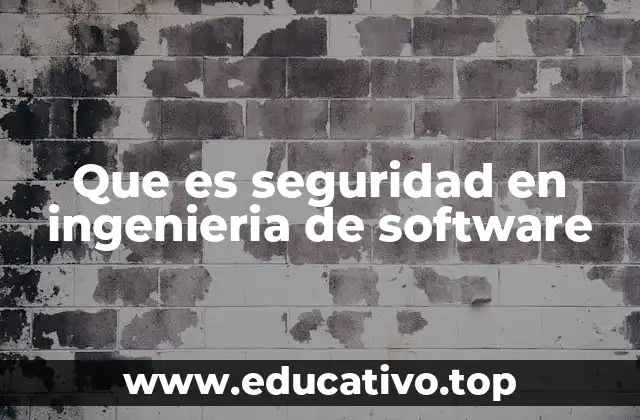 Que es seguridad en ingenieria de software