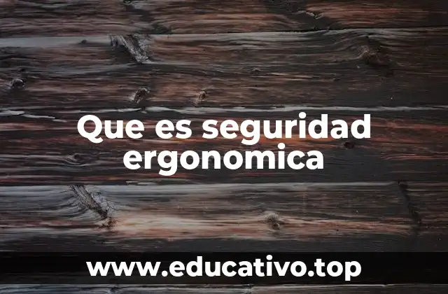 Que es seguridad ergonomica