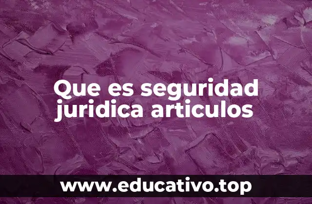Que es seguridad juridica articulos