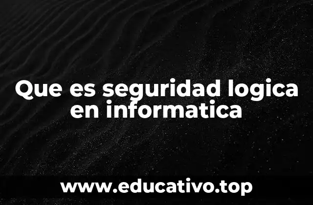 Que es seguridad logica en informatica